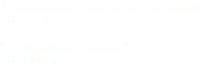 " Il mondo non è né vero né reale, ma vivente "
Gilles Deleuze " On va jardiner la planate "
Gilles Clement